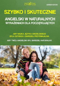 Szybko i skutecznie - angielski w naturalnych wyrażeniach dla początkujących