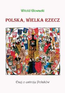 Polska, wielka rzecz. Esej o ustroju Polaków