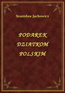 Podarek Dziatkom Polskim