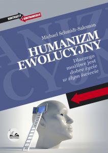 Humanizm ewolucyjny. Dlaczego możliwe jest dobre życie w złym świecie