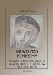 Nie wszyscy pomrzemy. Zaświaty w wierzeniach kościołów orientalnych