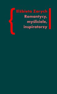 Romantycy, myśliciele, inspiratorzy. Wpływ filozofii niemieckiej na literaturę polskiego romantyzmu