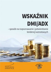 Wskaźnik DMI/ADX - sposób na rozpoznawanie i potwierdzanie tendencji wzrostowych