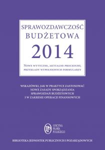 Sprawozdawczość budżetowa 2014 Nowe wytyczne, aktualne procedury, przykłady wypełnionych formularzy