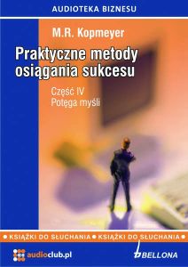 „Potęga myśli”. Praktyczne metody osiągania sukcesu. Część 4
