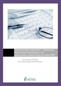 Partnerstwo publiczno - prywatne - praktyczne wskazówki, jak zrealizować inwestycję w trybie PPP