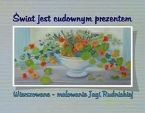 Świat jest cudownym prezentem. Wierszowane-malowanie Jagi Rudnickiej