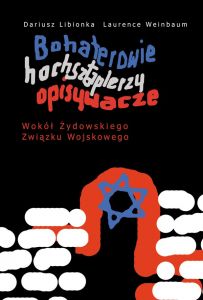 Bohaterowie, hochsztaplerzy, opisywacze. Wokół Żydowskiego Związku Wojskowego