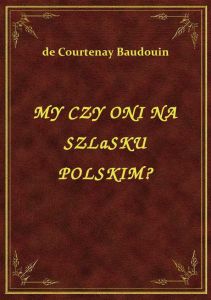 My Czy Oni Na Szlasku Polskim?