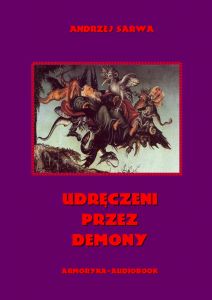 Udręczeni przez demony. Opowieści o szatańskim zniewoleniu