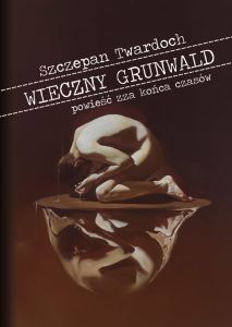 Wieczny Grunwald. Powieść zza końca czasów