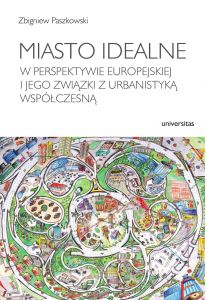 Miasto idealne w perspektywie europejskiej i jego związki z urbanistyką współczesną