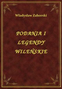Podania I Legendy Wileńskie