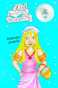 Klub księżycowej bransoletki Wakacyjna przygoda
