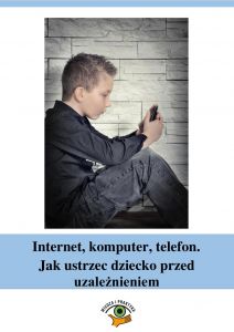 Internet, komputer, telefon. Jak ustrzec dziecko przed uzależnieniem